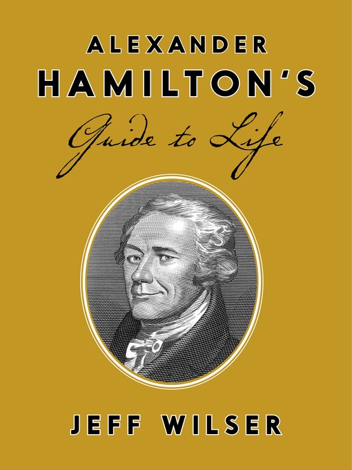 Title details for Alexander Hamilton's Guide to Life by Jeff Wilser - Available